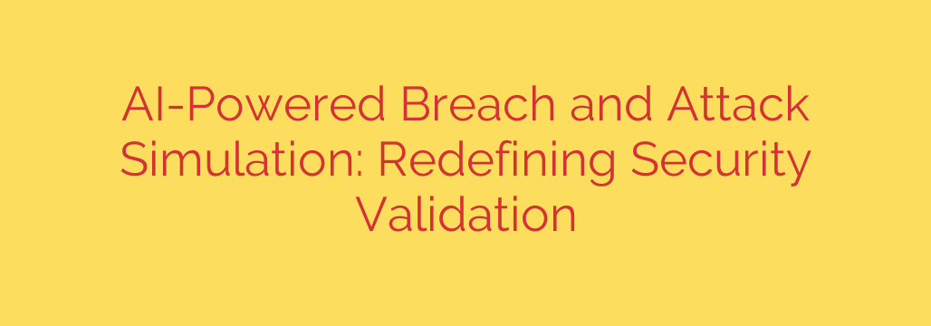 AI-Powered Breach and Attack Simulation: Redefining Security Validation