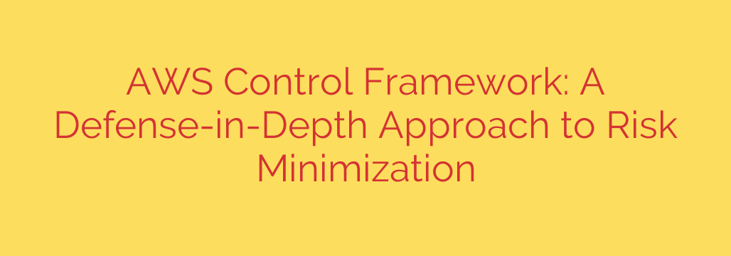 AWS Control Framework: A Defense-in-Depth Approach to Risk Minimization