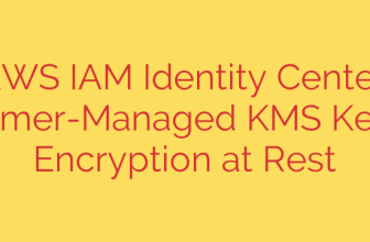 AWS IAM Identity Center: Customer-Managed KMS Keys for Encryption at Rest