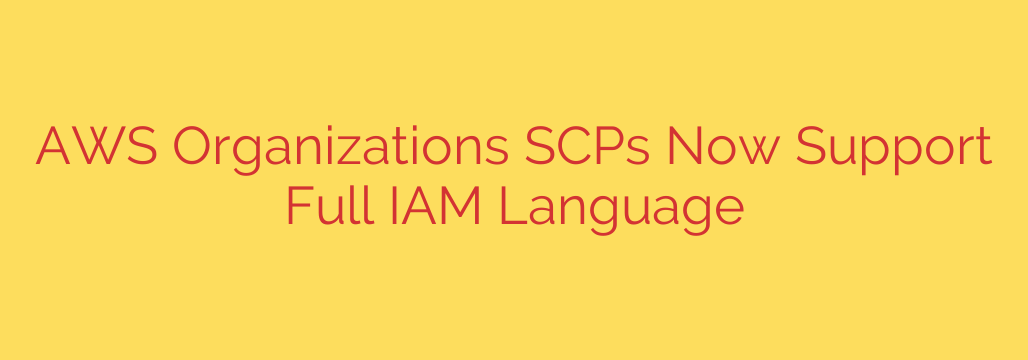 AWS Organizations SCPs Now Support Full IAM Language