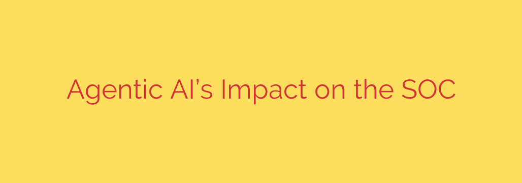 Agentic AI’s Impact on the SOC