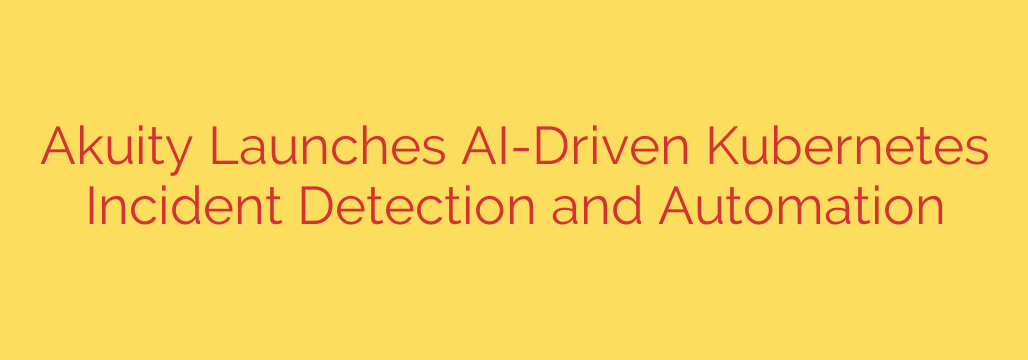 Akuity Launches AI-Driven Kubernetes Incident Detection and Automation