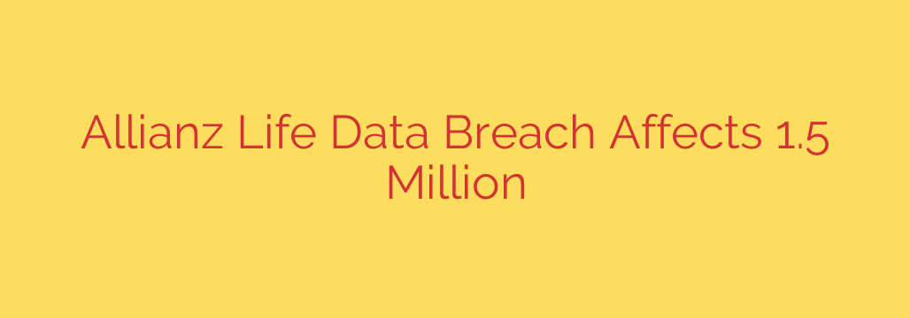Allianz Life Data Breach Affects 1.5 Million