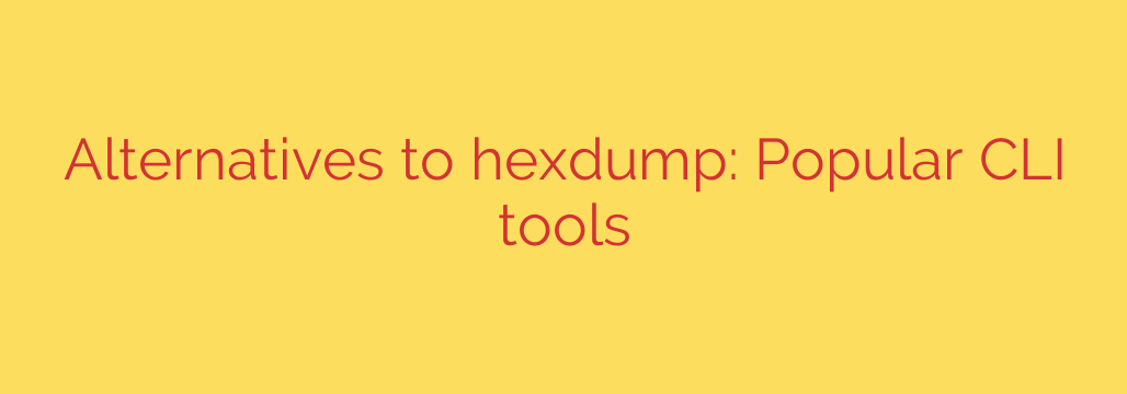 Alternatives to hexdump: Popular CLI tools