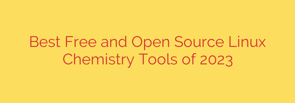 Best Free and Open Source Linux Chemistry Tools of 2023