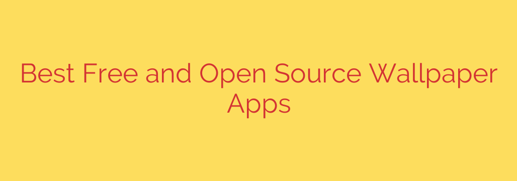 Best Free and Open Source Wallpaper Apps