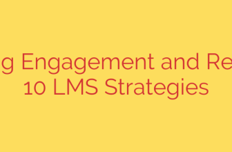 Boosting Engagement and Retention: 10 LMS Strategies
