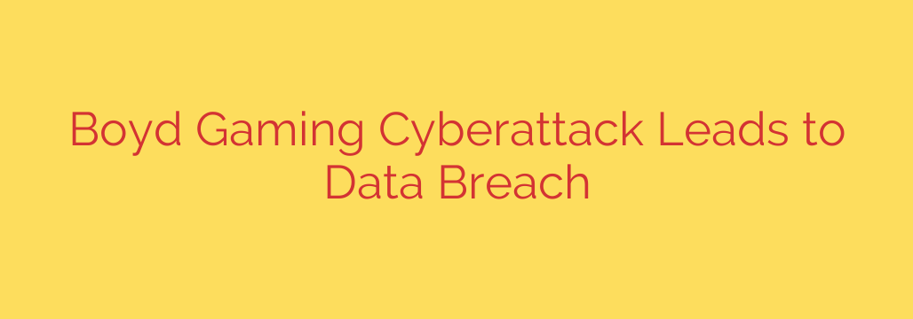 Boyd Gaming Cyberattack Leads to Data Breach