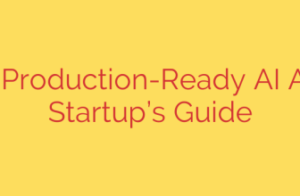 Building Production-Ready AI Agents: A Startup’s Guide