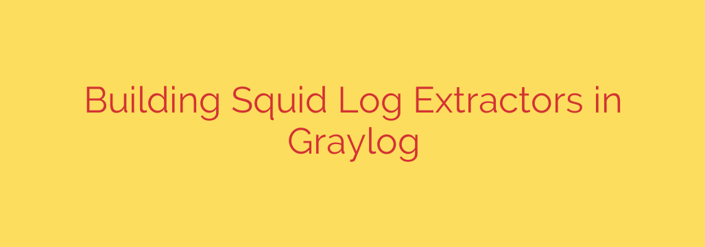 Building Squid Log Extractors in Graylog