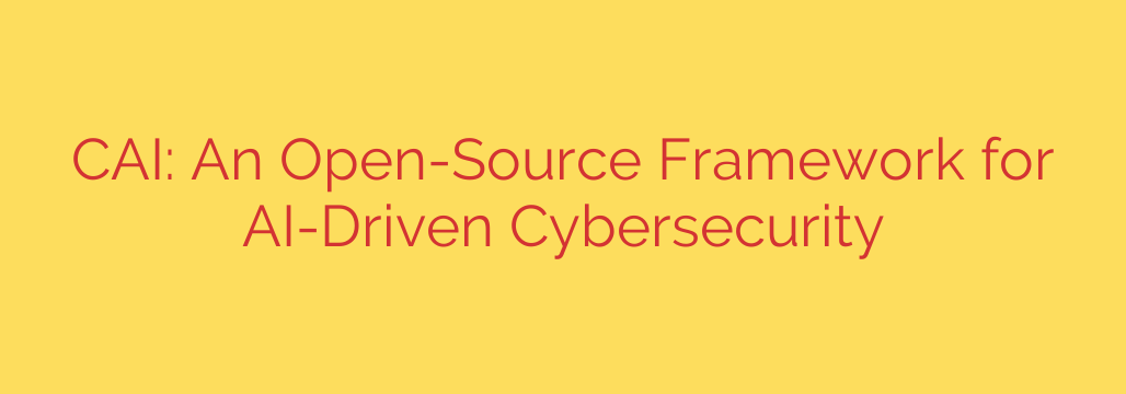 CAI: An Open-Source Framework for AI-Driven Cybersecurity