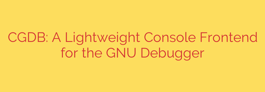 CGDB: A Lightweight Console Frontend for the GNU Debugger