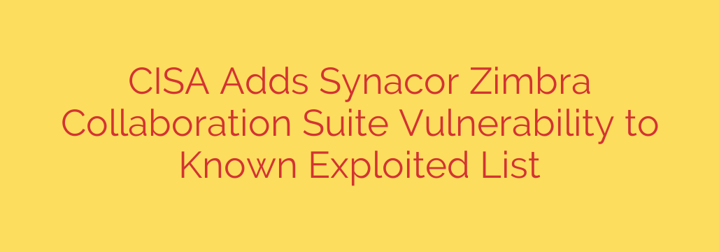 CISA Adds Synacor Zimbra Collaboration Suite Vulnerability to Known Exploited List