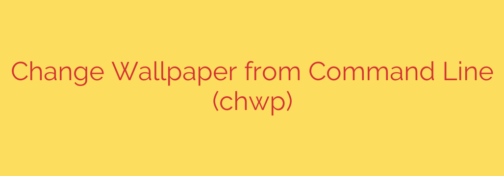 Change Wallpaper from Command Line (chwp)