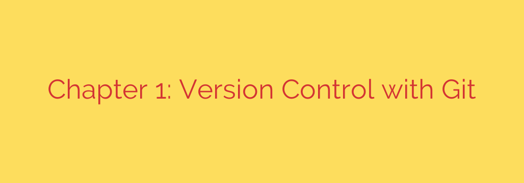 Chapter 1: Version Control with Git