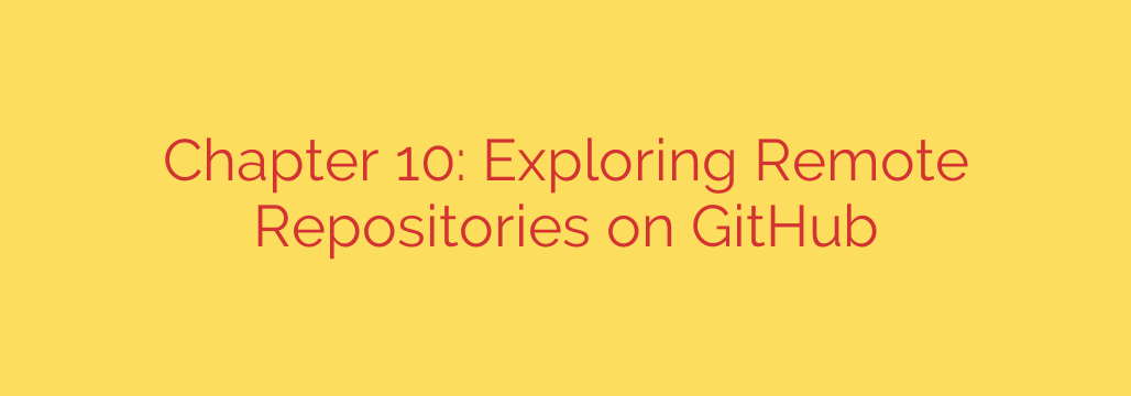 Chapter 10: Exploring Remote Repositories on GitHub