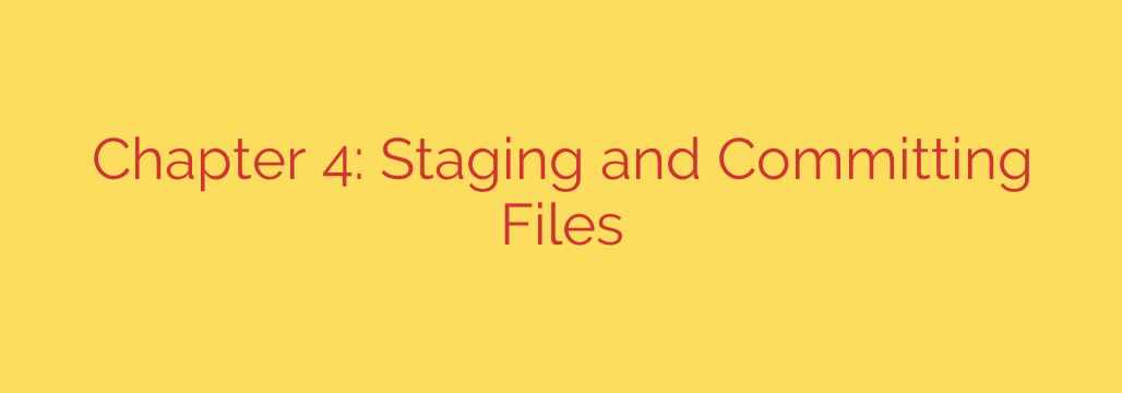 Chapter 4: Staging and Committing Files