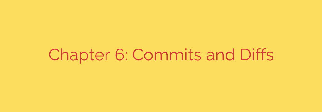 Chapter 6: Commits and Diffs