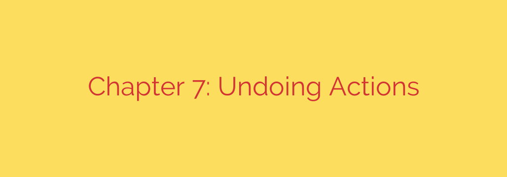 Chapter 7: Undoing Actions