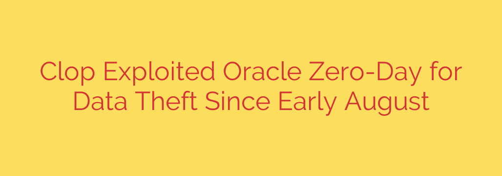Clop Exploited Oracle Zero-Day for Data Theft Since Early August