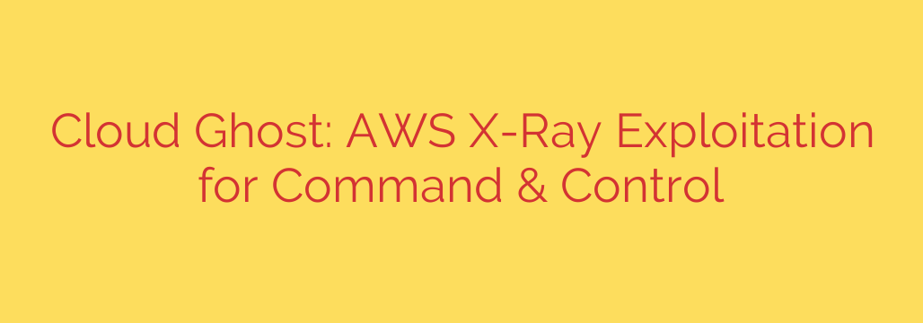 Cloud Ghost: AWS X-Ray Exploitation for Command & Control