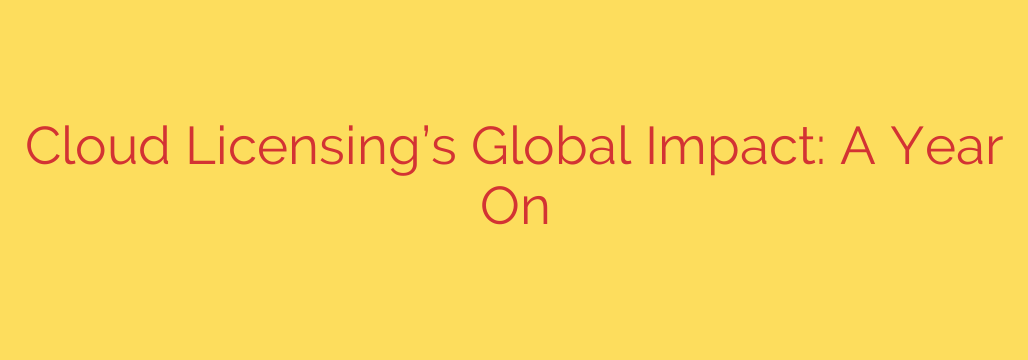 Cloud Licensing’s Global Impact: A Year On