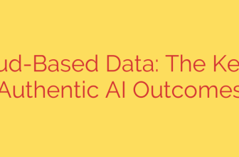 Cloud-Based Data: The Key to Authentic AI Outcomes