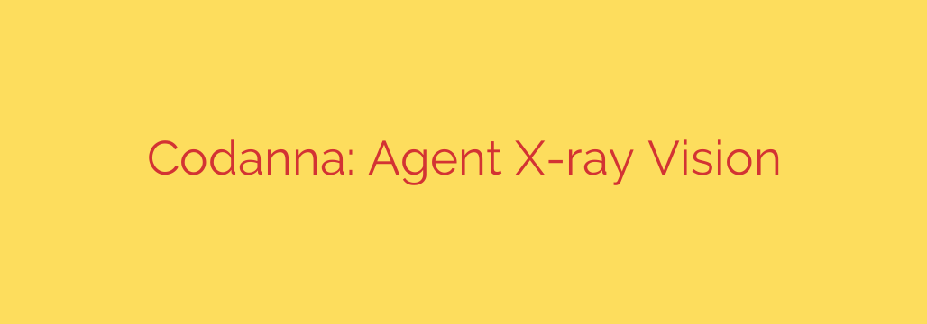 Codanna: Agent X-ray Vision