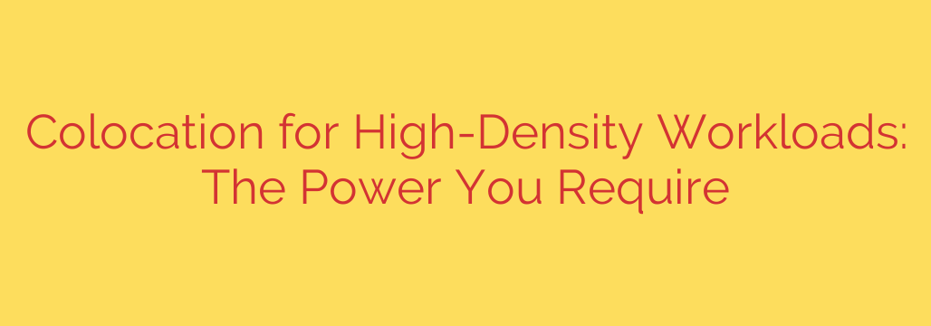 Colocation for High-Density Workloads: The Power You Require