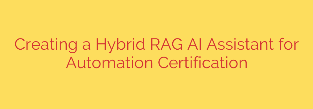Creating a Hybrid RAG AI Assistant for Automation Certification