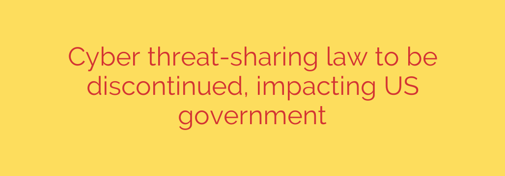 Cyber threat-sharing law to be discontinued, impacting US government