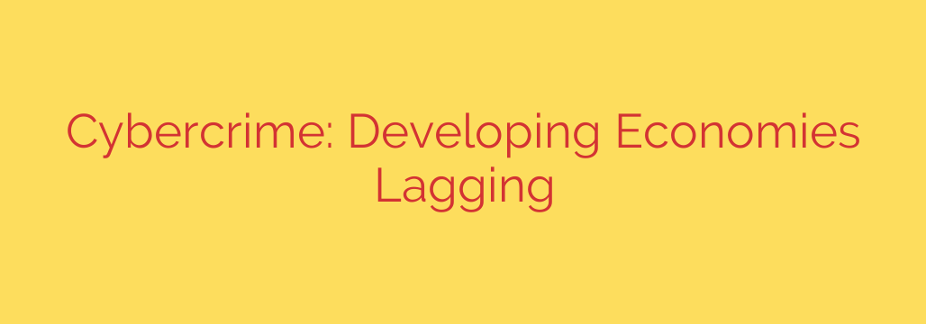 Cybercrime: Developing Economies Lagging