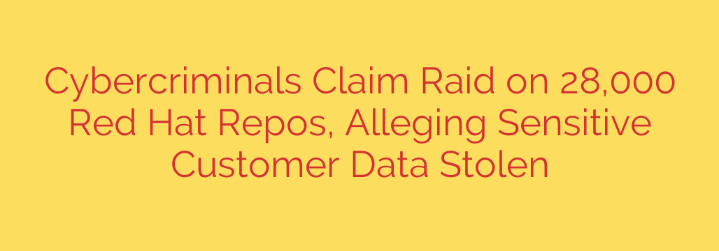 Cybercriminals Claim Raid on 28,000 Red Hat Repos, Alleging Sensitive Customer Data Stolen