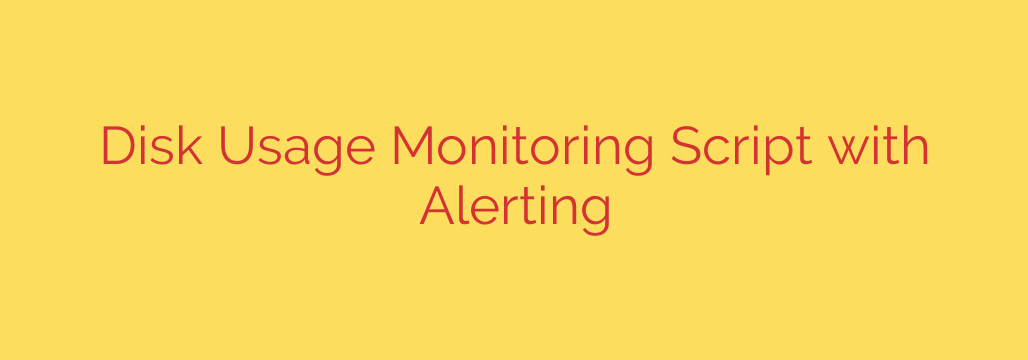 Disk Usage Monitoring Script with Alerting