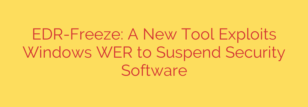 EDR-Freeze: A New Tool Exploits Windows WER to Suspend Security Software