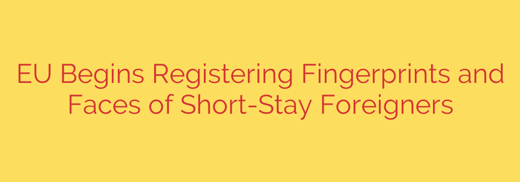 EU Begins Registering Fingerprints and Faces of Short-Stay Foreigners