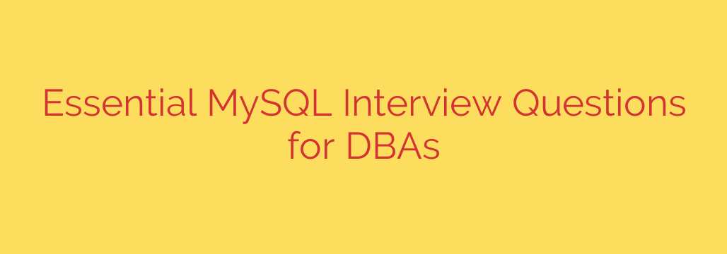 Essential MySQL Interview Questions for DBAs