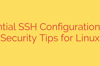 Essential SSH Configurations and Security Tips for Linux