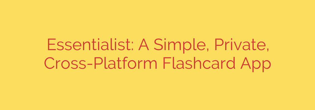Essentialist: A Simple, Private, Cross-Platform Flashcard App