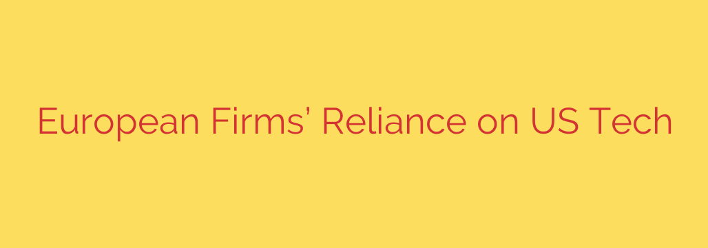 European Firms’ Reliance on US Tech