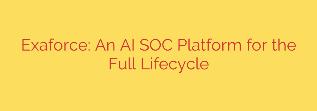 Exaforce: An AI SOC Platform for the Full Lifecycle