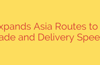 FedEx Expands Asia Routes to Improve Trade and Delivery Speeds