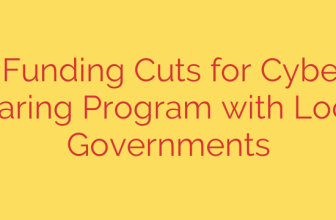 Federal Funding Cuts for Cyber Threat Sharing Program with Local Governments