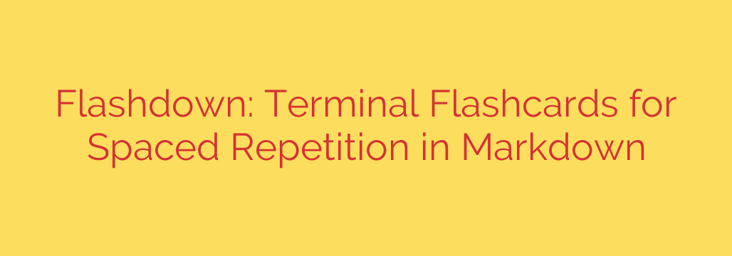 Flashdown: Terminal Flashcards for Spaced Repetition in Markdown