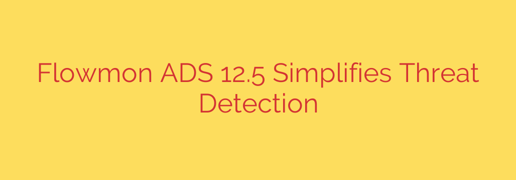 Flowmon ADS 12.5 Simplifies Threat Detection