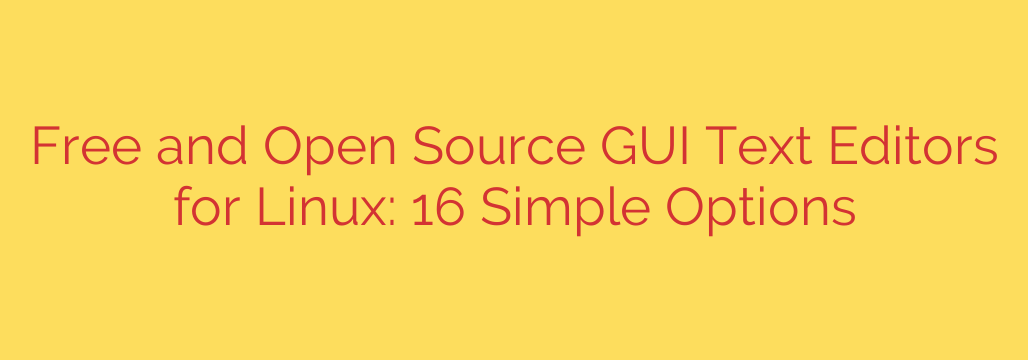 Free and Open Source GUI Text Editors for Linux: 16 Simple Options