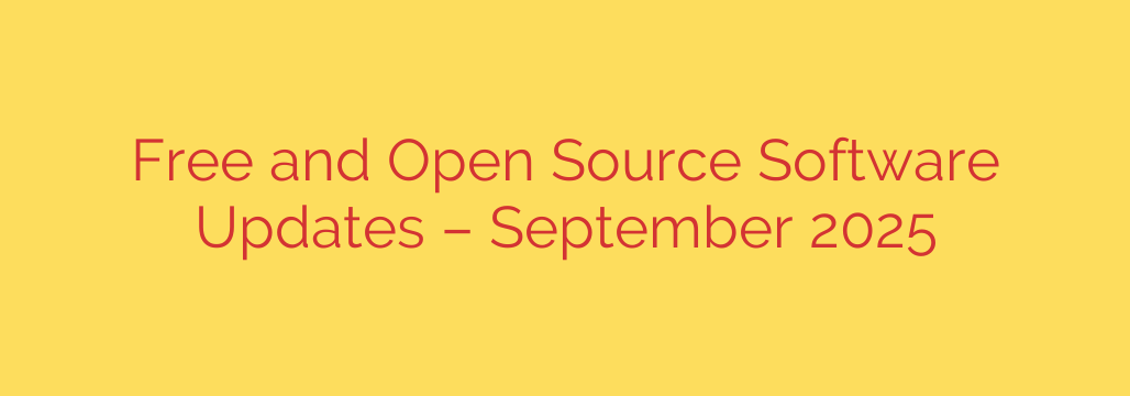 Free and Open Source Software Updates – September 2025