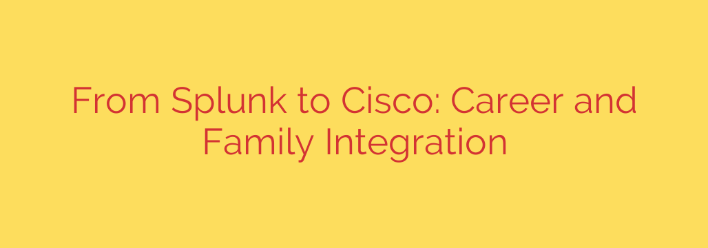 From Splunk to Cisco: Career and Family Integration