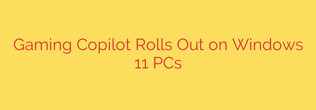 Gaming Copilot Rolls Out on Windows 11 PCs