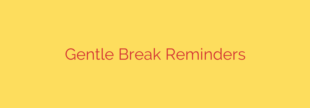 Gentle Break Reminders